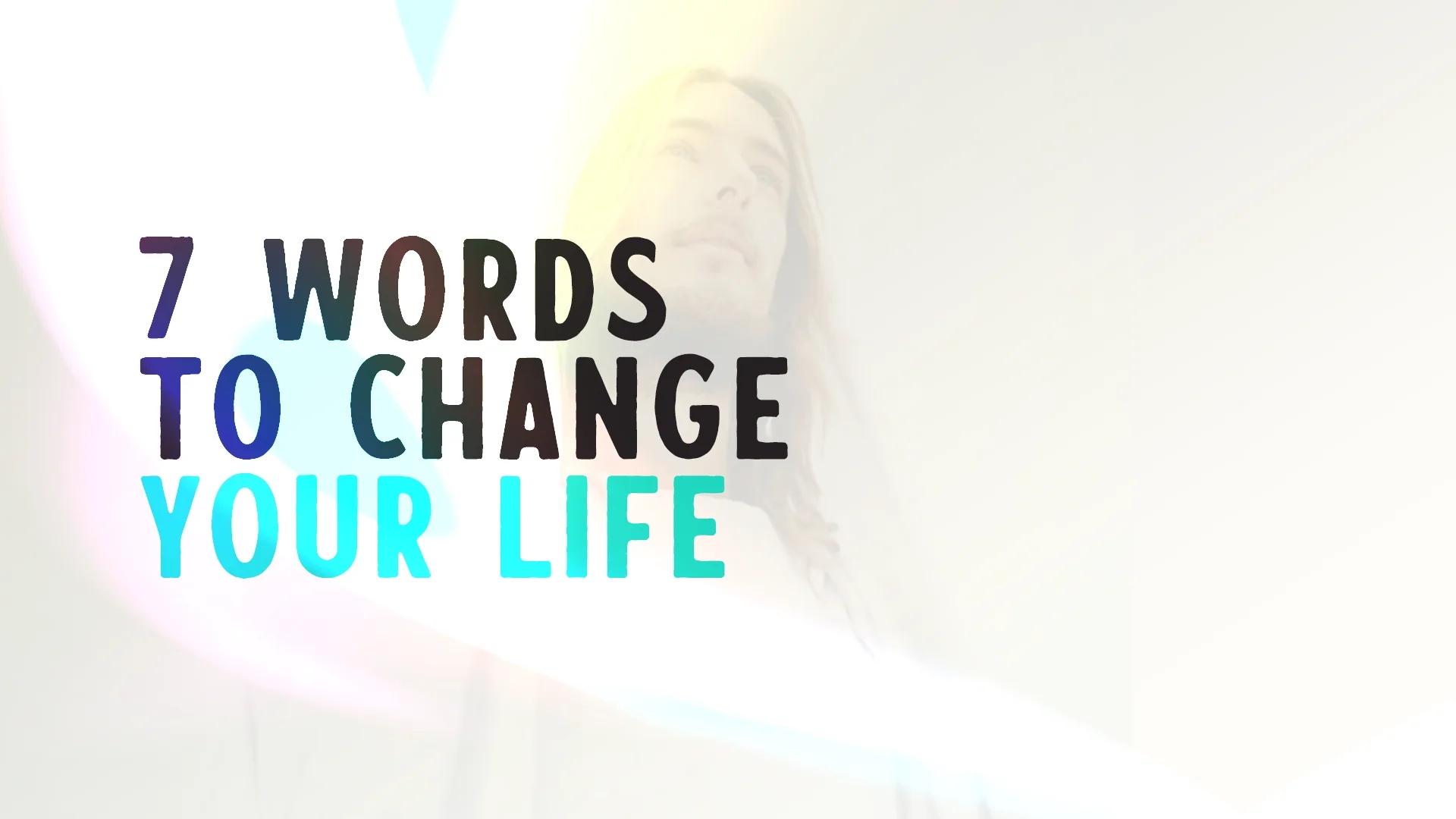 7 Words to Change Your Life