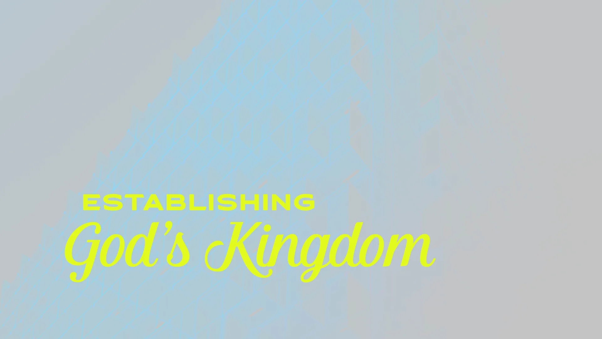 Daniel: Establishing God’s Kingdom