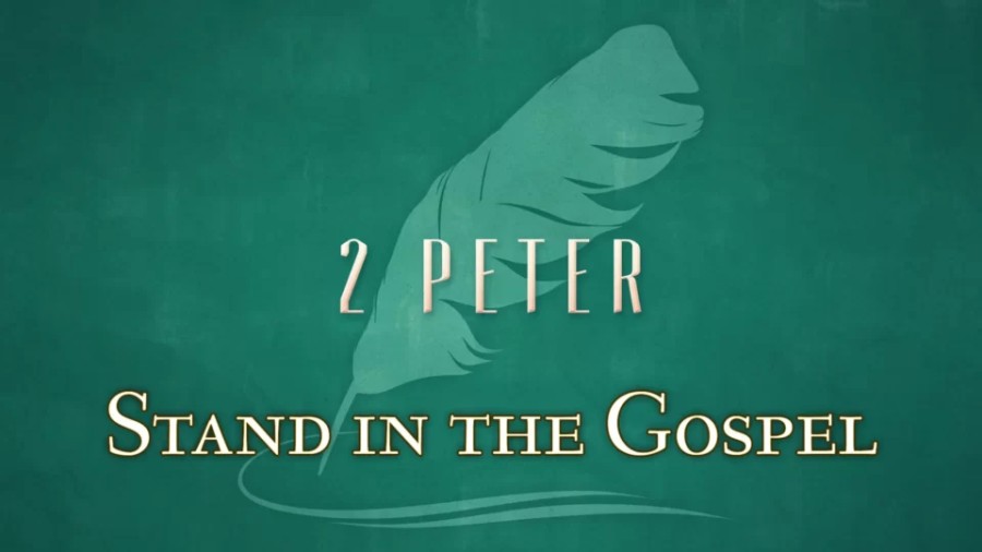 2 Peter: Stand in the Gospel